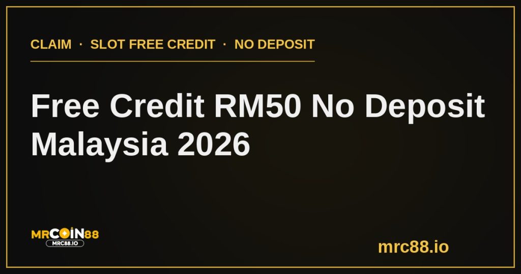 Free credit RM50 no deposit Malaysia 2026 MrCoin88 slot