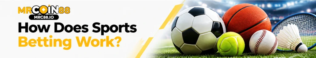 Mrc88: How sports betting works?